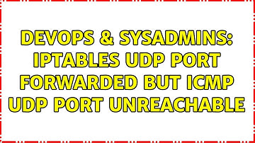 DevOps & SysAdmins: iptables udp port forwarded but ICMP UDP Port unreachable