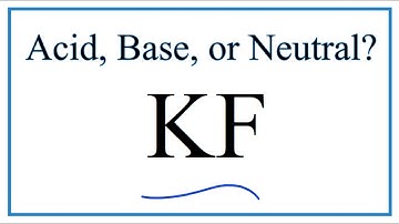 Is KF acidic, basic, or neutral (dissolved in water)?