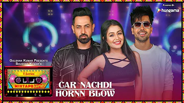 Car Nachdi/Hornn Blow (Video) | T-Series Mixtape Punjabi | Gippy Grewal ,Harrdy Sandhu & Neha Kakkar