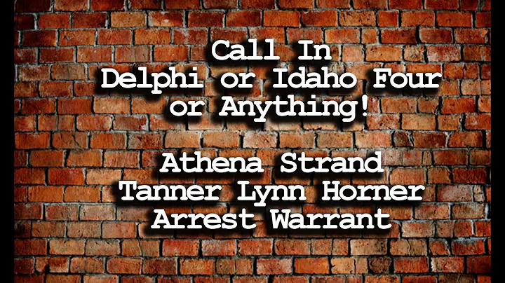 Call In!  Idaho Four - Delphi Murders or Anything - Athena Strand - Tanner Horner Arrest Warrant