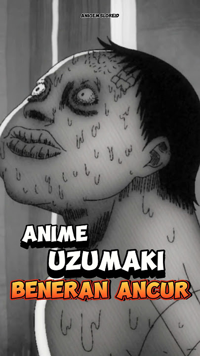 ANIME UZUMAKI BENERAN ANCUR