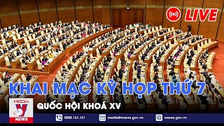 🔴[TRỰC TIẾP] Khai mạc kỳ họp thứ 7 Quốc hội khoá XV- VNews