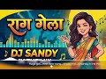 Raga Geli_रागा गेली_new song_(dholki mix)_dj sandy in the mix 