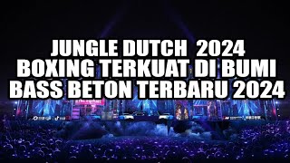 DJ JUNGLE DUTCH 2024 BOXING TERKUAT DI BUMI BASS BETON TERBARU 2024
