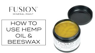 How To: Using Hemp Oil & Beeswax | Fusion™ Mineral Paint