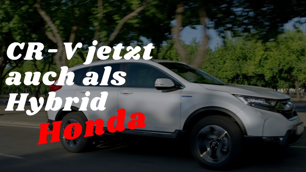 Honda Cr V Jetzt Auch Als Hybrid You Honda Cr V Jetzt Auch Als Hybrid