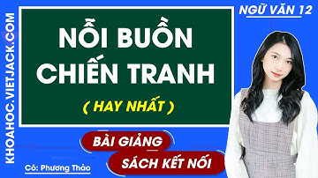 Nỗi buồn chiến tranh | Ngữ văn 12 - Kết nối tri thức (HAY NHẤT)