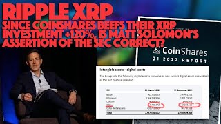 Since Coinshares Beefs Ripple Xrp Investment 120% Is Matt Solomon Assertion Of The Sec Correct?