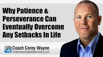 Why Patience & Perseverance Can Eventually Overcome Any Setbacks In Life