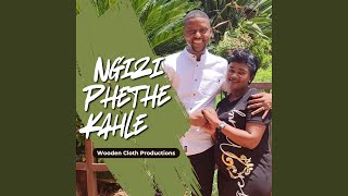 Ngizi Phethe Kahle