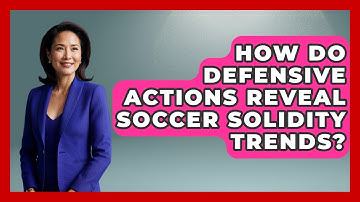 How Do Defensive Actions Reveal Soccer Solidity Trends? - Soccer Stats Vault