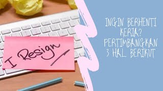 Ingin Berhenti Kerja Pertimbangkan Hal Berikut