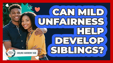 Can Mild Unfairness Help Develop Siblings? - Sibling Harmony Hub