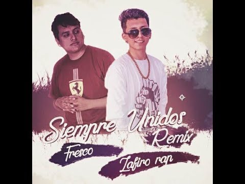 Siempre Unidos - Zafiro Rap Feat Fresco /RMX ( LETRA)