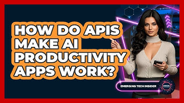 How Do APIs Make AI Productivity Apps Work? - Emerging Tech Insider