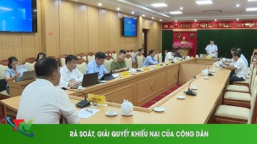 RÀ SOÁT, GIẢI QUYẾT KHIẾU NẠI CỦA CÔNG DÂN