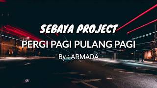 Pergi Pagi Pulang Pagi - Armada (Sebaya Project Cover) Videos Lyrics