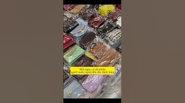 CHỢ BÁN BUÔN TÚI XÁCH ĐƯỢC YÊU THÍCH NHẤT QUẢNG CHÂU - THẠCH TỈNH