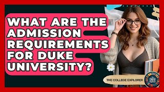 What Are The Admission Requirements For Duke University? - The College Explorer