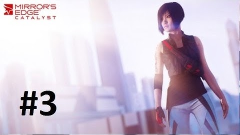 Mirrors Edge Catalyst Walkthrough/ Let