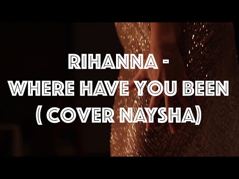 Видео: Rihanna - Where Have  (cover Naysha )