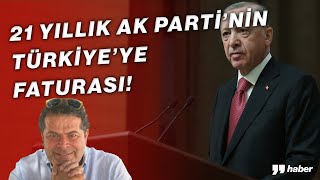 REKLAMLAR VE GERÇEKLER; 21 YILLIK AK PARTİ'NİN TÜRKİYE'YE FATURASI