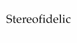 How To Pronounce Stereofidelic