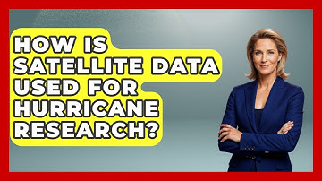 How Is Satellite Data Used For Hurricane Research? - Weather Watchdog