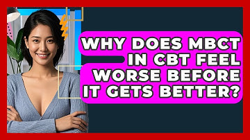 Why Does MBCT In CBT Feel Worse Before It Gets Better? - CBT Toolkit