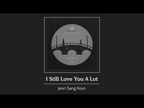 [Vietsub] I Still Love You A Lot  (사랑이란 멜로는 없어)- Jeon Sang Keun (전상근)