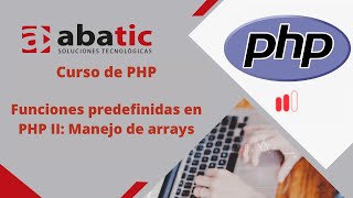 CURSO de PHP Clase 17: Funciones predefinidas en PHP II: Manejo de arrays - created by ABATIC