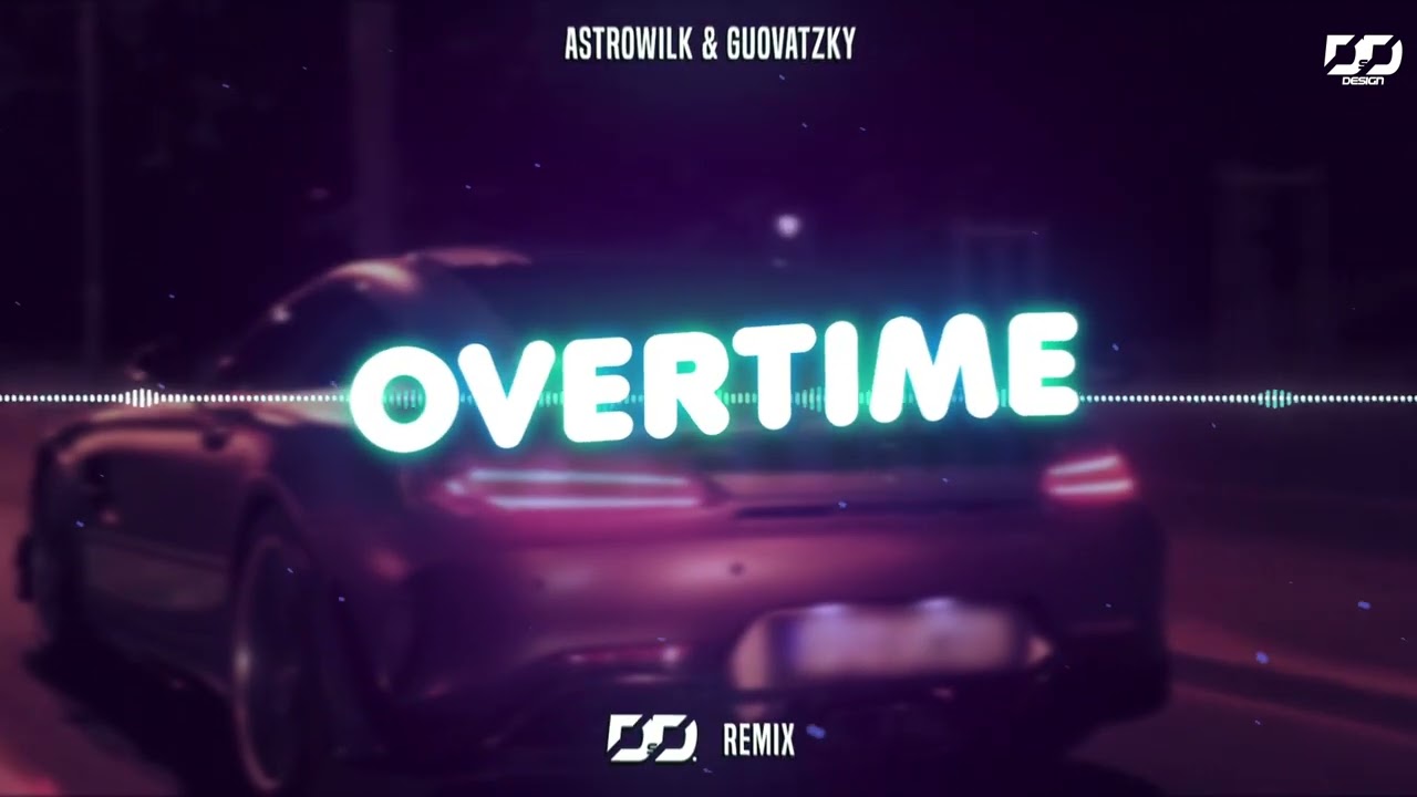 ASTRØWILK & GUOVATZKY - OVERTIME (dds. Remix)