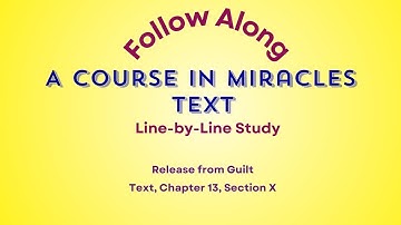 Chapter 13, Section X in  A Course in Miracles titled "Release from Guilt."