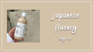 // japanese fluency // long ver // forced  //