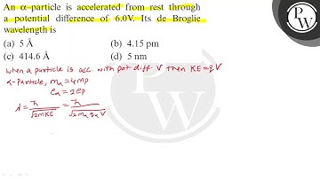 An α-particle is accelerated from rest through a potential difference of 6.0  V. Its de Brogliewa...
