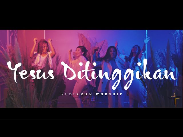 Sudirman Worship - Yesus Ditinggikan