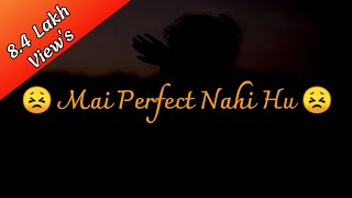 Mai Perfect Nahi Hu | Best Shayri Status Ever |New Whatsapp Status Video |MR.SHAYAR Mai Perfect Nahi Hu | Best Shayri Status Ever |New Whatsapp Status Video |MR.SHAYAR