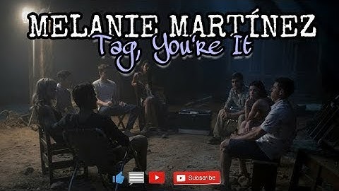 Melanie Martinez - Tag, You