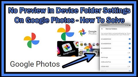 No Preview Thumbnails In "Back up device folders" Settings if Backup & Sync in Google Photos App!
