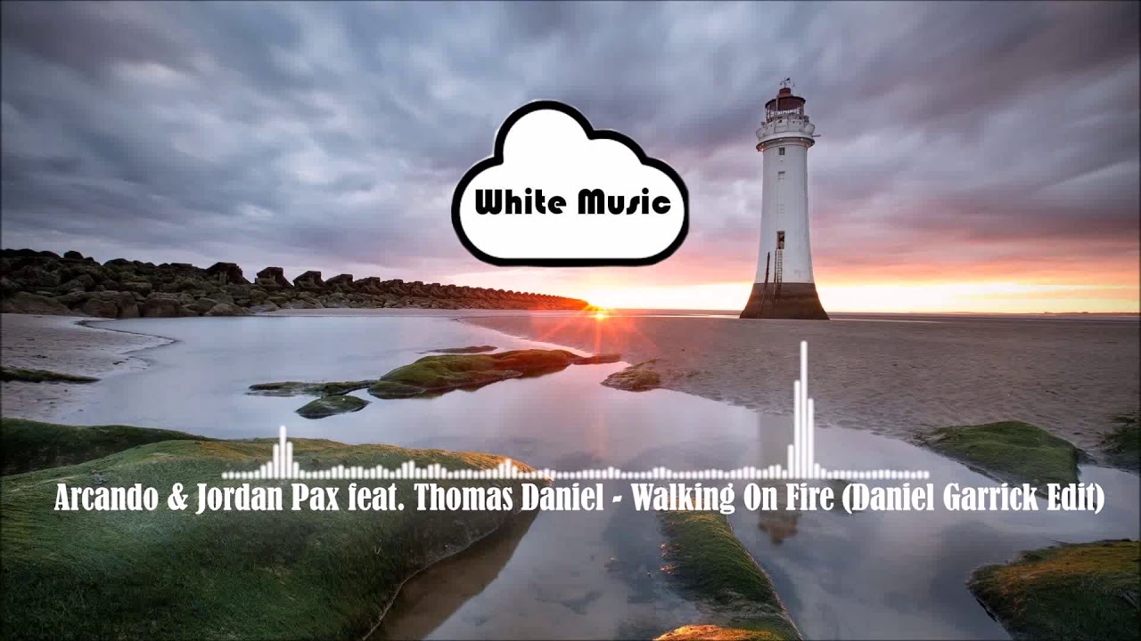 Arcando & Jordan Pax feat. Thomas Daniel - Walking On Fire (Daniel Garrick Edit)