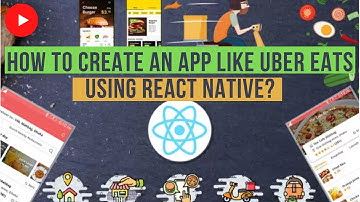 How To Create An App Like Uber Eats Using React Native? | Online Food Delivery App