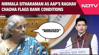 Nirmala Sitharaman As AAP's Raghav Chadha Flags Bank Conditions: "Amused" screenshot 3