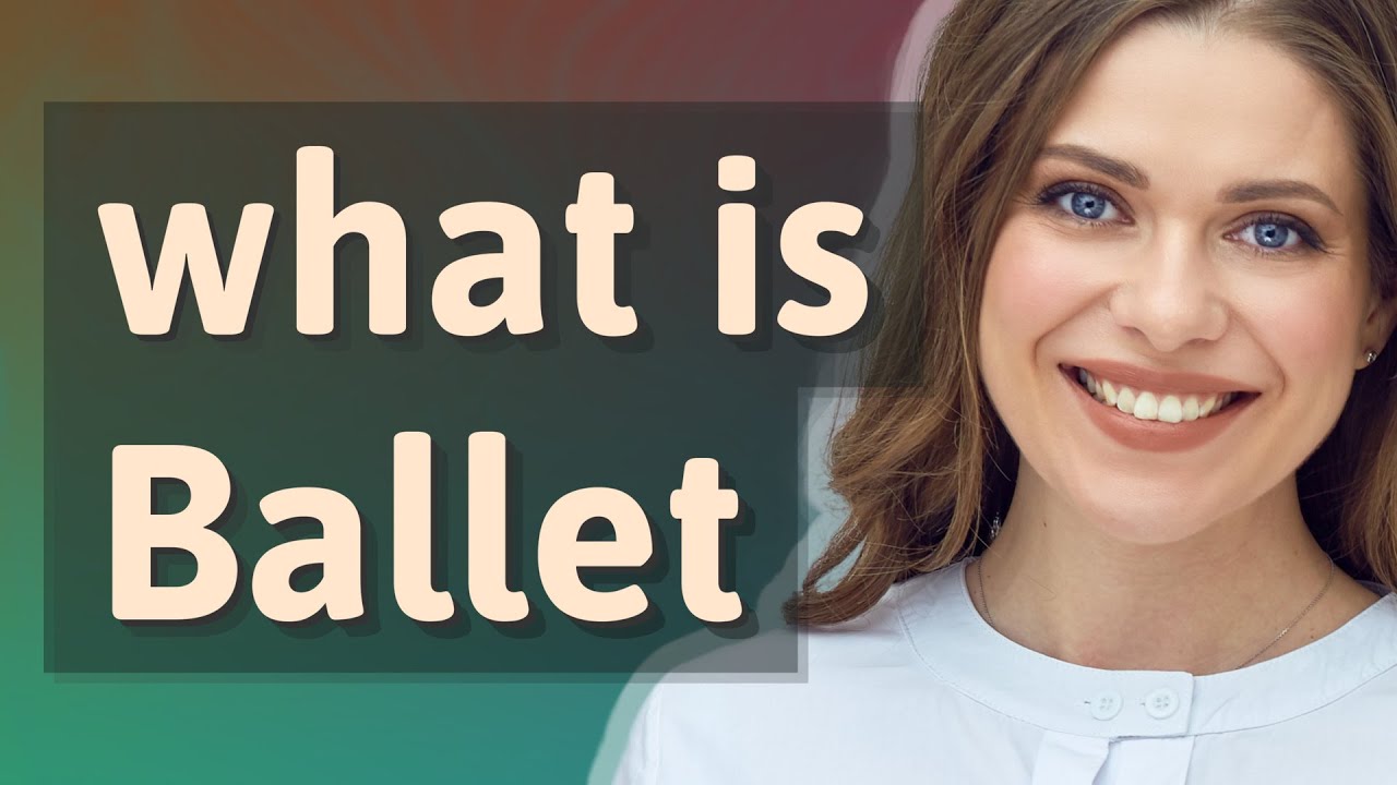 Ballet meaning of Ballet YouTube