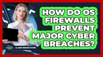 How Do OS Firewalls Prevent Major Cyber Breaches? - All About Operating Systems