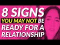 8 Signs You May Not Be Ready for a Relationship 😬🤔