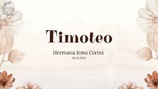 Timoteo | Hermana Irma Cortez | 04.24.2026
