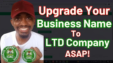 How To Upgrade a Business Name To a Limited  Company In CAC Registration