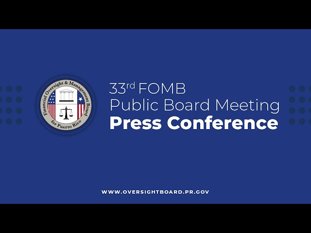 Press Conference after the FOMB 33rd Public Meeting