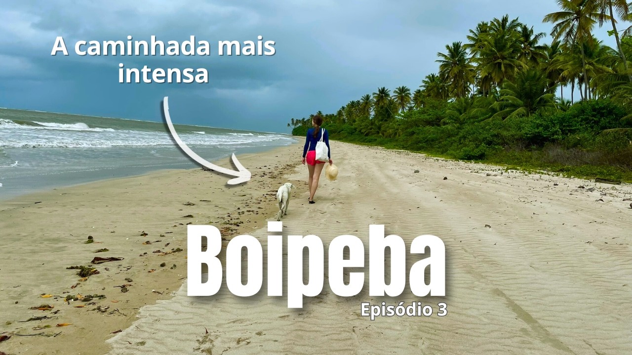 BOIPEBA, Bahia: Roteiro a Pé até Bainema, uma das Praias Mais Isoladas da Ilha (EP 3)