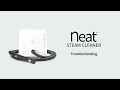 Neat™ Steam Cleaner Troubleshooting